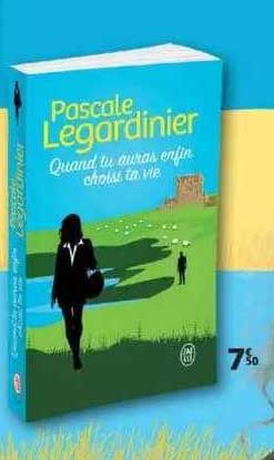quand tu auras enfin choisi ta vie - pascale legardinier
