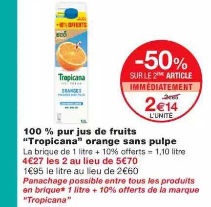 100% pur jus de fruit "tropicana" orange sans pulpe -50% sur le 2ème article immédiatement