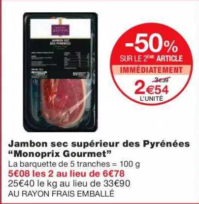 jambon sec supérieur des pyrénées "monoprix gourmet" -50% sur le 2ème article immédiatement