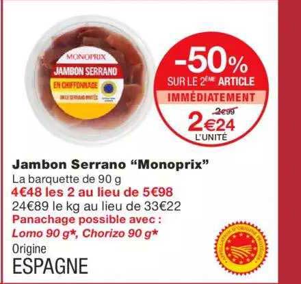 jambon serrano "monoprix" -50% sur le 2ème article immédiatement