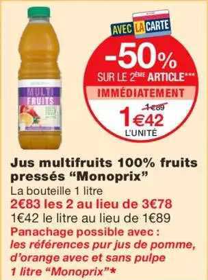jus multifruits 100% fruits pressés "monoprix" -50% sur le 2ème article immédiatement