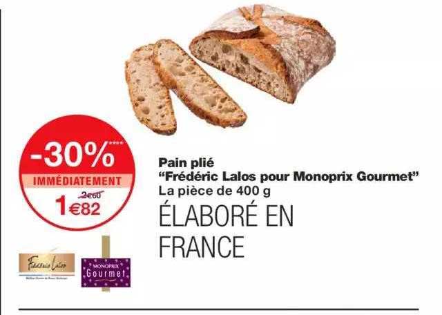 pain plié "fréderic lalos pour monoprix gourmet" -30% immédiatement