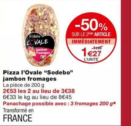 pizza l'ovale "sodebo" jambon fromages -50% sur le 2ème article immédiatement