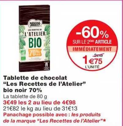 tabletes de chocolat "les recettes de l'atelier" bio noir 70% -60% sur le 2ème article immédiatement
