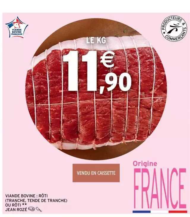 viande bovine : rôti (tranche, tende de tranche) ou rôti** jean rozé