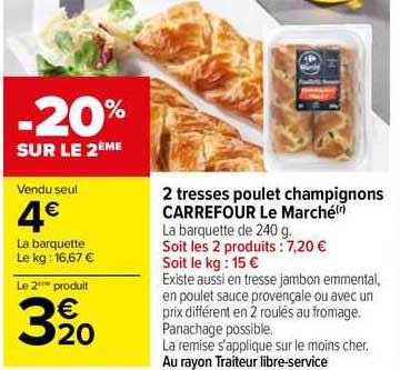 2 tresses poulet champignons carrefour le marché -20% sur le 2ème