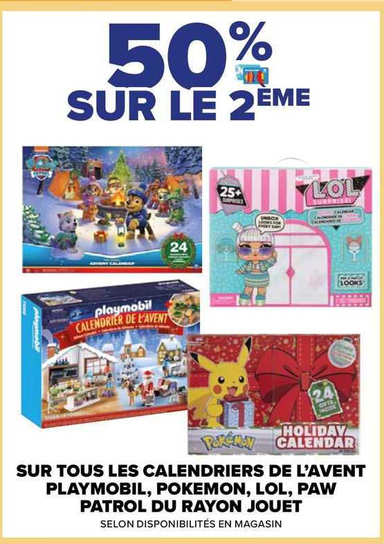sur tous les calendriers de l'avent playmobil, pokémon, lol, paw patrol du rayon jouet 50% sur le 2ème