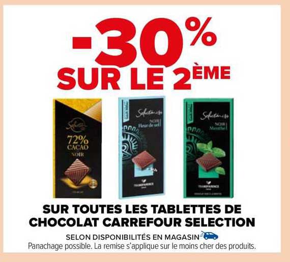 sur toutes les tablettes de chocolate carrefour selection -30% sur le 2ème