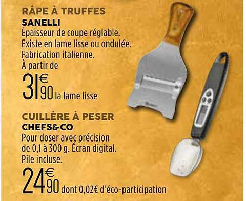 râpe à truffes sanelli, cuillère à peser chefs&co