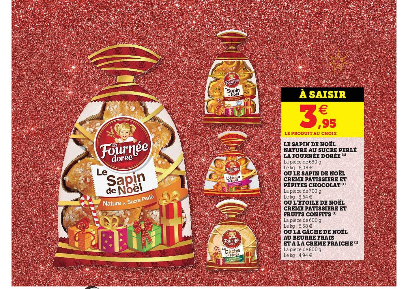 le sapin de noël nature au sucre perlé la fournée dorée, ou le sapin de noël crème pâtissière et pépites chocolat, ou l'étoile de noël crème pâtissière et fruits confit ou la gâche de noël au beurre