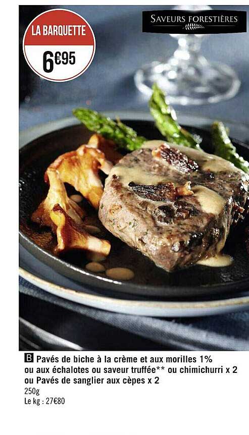 pavés de biche à la crème et aux morilles 1% ou aux échalotes ou saveur truffée** ou chimichurri x2 ou pavés de sanglier aux cèpes x2