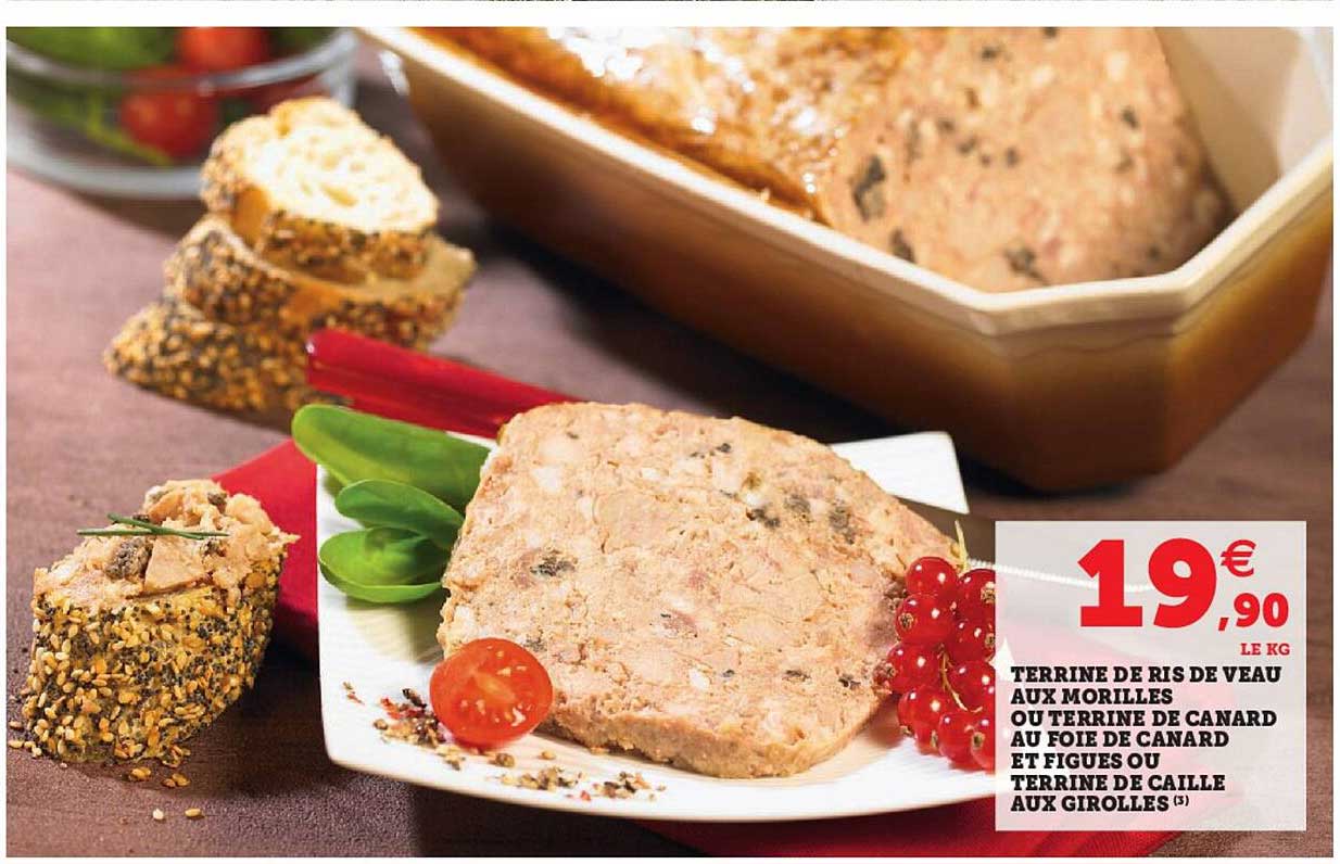 terrine de ris de veau aux morilles ou terrine de canard et figues ou terrine de caille aux girolles