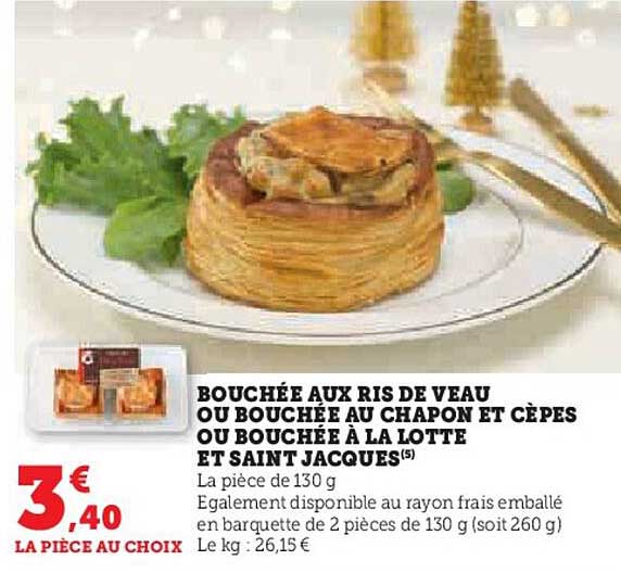 bouchee aux ris de veau ou bouchee au chapon  et cepes ou bouchee a la lotte et saint jacques