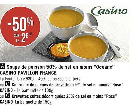 soupe de poisson 5% de sel en moins "océane" casino pavillon france, couronne de queues de crevettes 25% de sel en moins "rose" casino, crevettes cuites décortiquées 25% de sel en moins "rose" casino