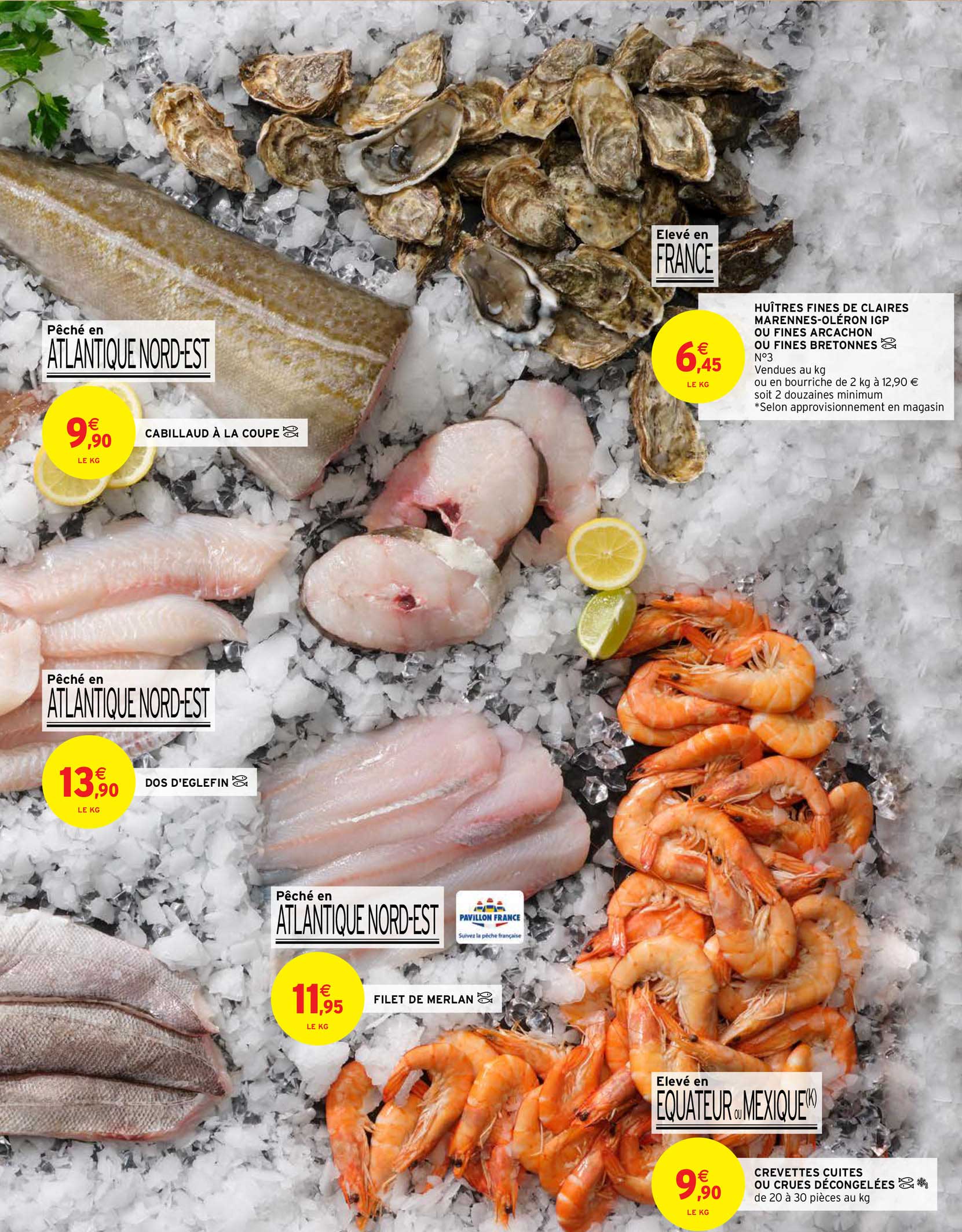 cabillaud à la coupe, huîtres fines de claires marenne oléron igp ou fines arcachon ou fine bretonnes, dos l'aiglefin, filet de merlan, crevettes cuites ou crues décongelées