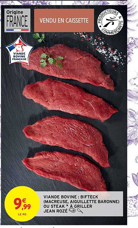 viande bovine : bifteck (macreuse, aiguillette baronne) ou steak*à griller jean rozé