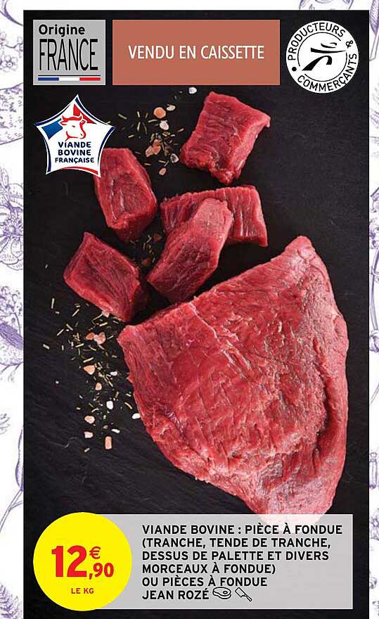 viande bovine : pièce à fondue (tranche, tende de tranche, dessus de palette et divers morceaux à fondue) ou pièces à fondue jean rozé