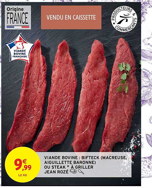 viande bovine : bifteck (macreuse, aiguillette baronne) ou steak* à griller jean rozé