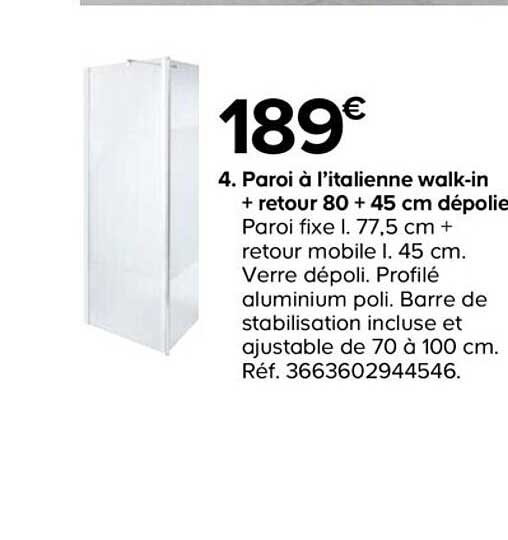paroi à l'italienne walk-in + retour 80 + 45 cm dépolie