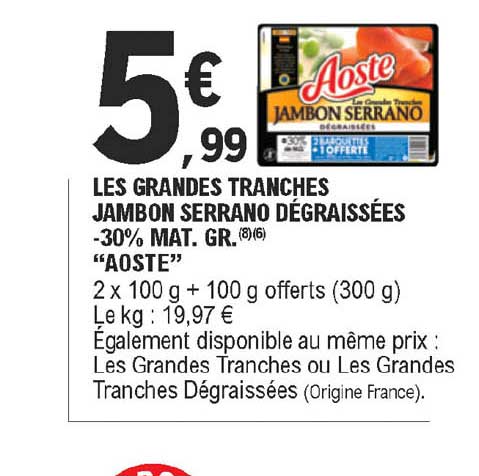 les grandes tranches jambon serrano dégraissées -30% mat. gr. "aoste"