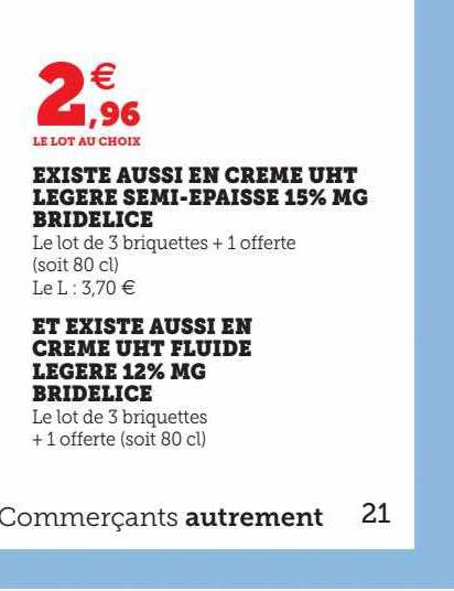 existe aussi en crème uht légère semi-épaisse 15% mg bridélice et existe aussi en crème uht fluide légère 12% mg bridélice