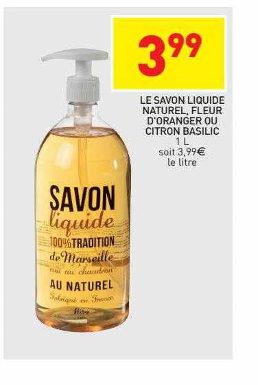 le savon liquide naturel, fleur d'oranger ou citron basilic
