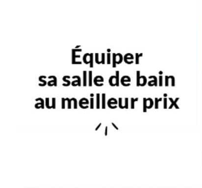 équiper Sa Salle De Bain Au Meilleur Prix