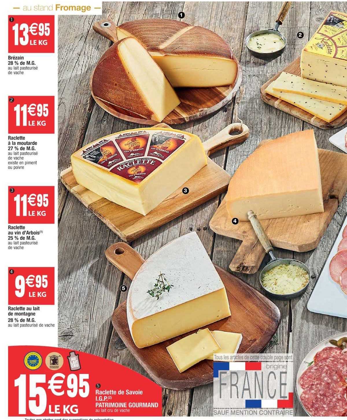 brézain 28% de m.g., raclette à la moutarde 27% m.g., raclette au vin d'arbois 25% de m.g., raclette au lait de montagne 28% de m.g., raclette de savoie i.g.p. patrimoine gourmand