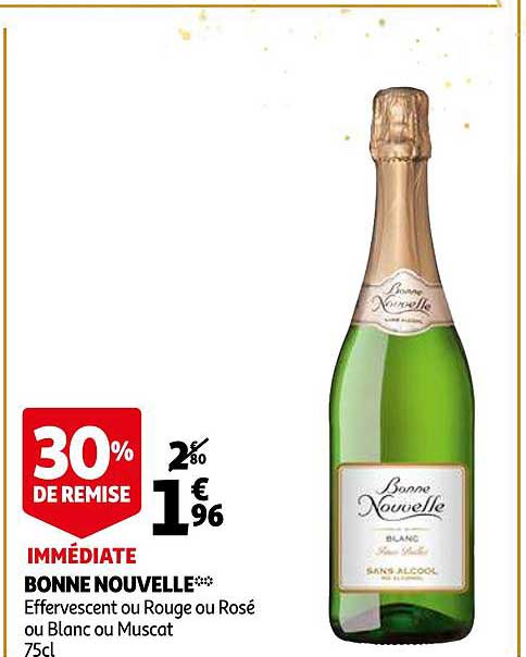 bonne nouvelle effervescent ou rouge ou rosé ou blanc ou muscat 30% de remise immédiate