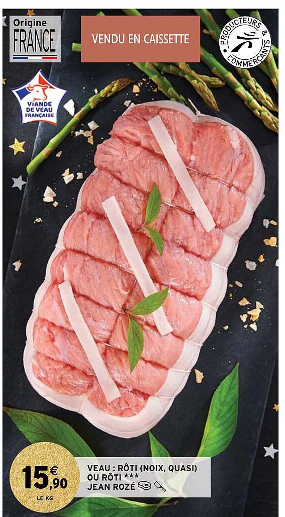 veau : rôti (noix, quasi) ou rôti*** jean rozé