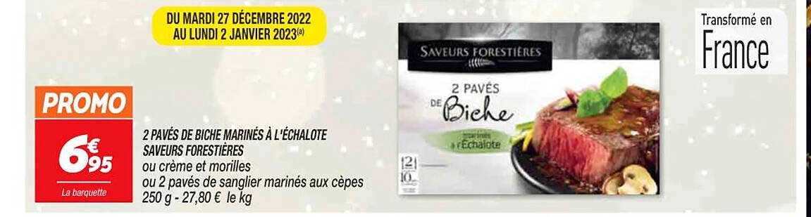 2 pavés de biche marinés à l'échalote saveurs forestières ou crème et morilles ou 2 pavés de sanglier marinés aux cèpes
