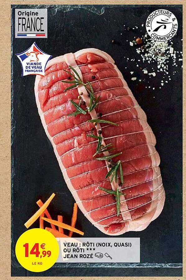 veau : rôti (noix, quasi) ou rôti*** jean rozé