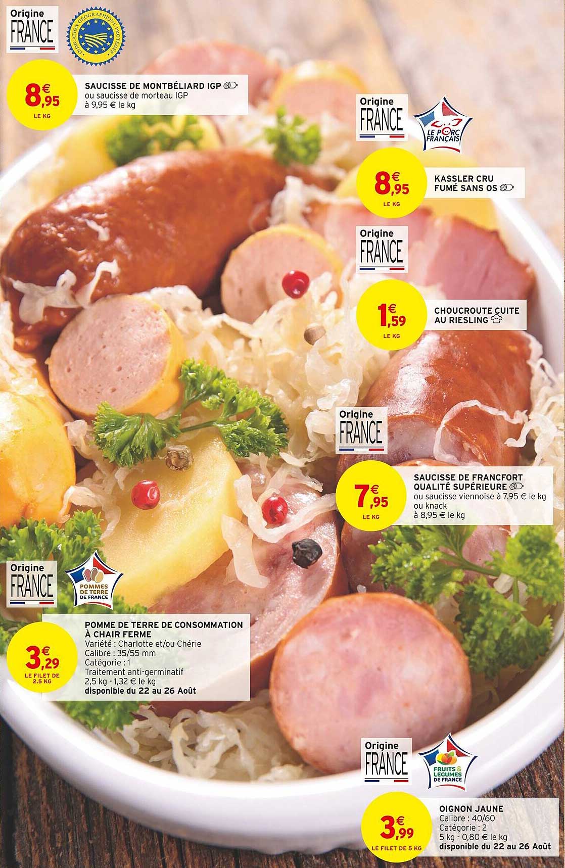 saucisses de montbéliard igp, pomme de terre de consommation à chair ferme, kassler cru fumé sans os, choucroute cuite au riesling, saucisse de francfort qualité supérieur, oignon jaune