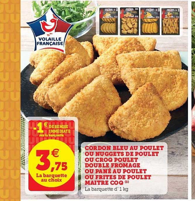 cordon bleu au poulet ou nuggets de poulet ou croq poulet double fromage ou pané au poulet ou frites de poulet maître coq