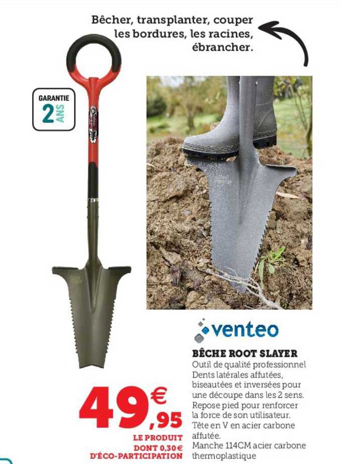bêche root slayer venteo