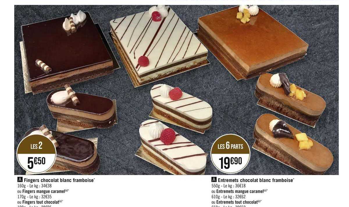 fingers chocolat blanc framboise, fingers mangue caramel ou fingers tout chocolat, entremets chocolat blanc framboise ou entremets mangue caramel ou entremets tout chocolat