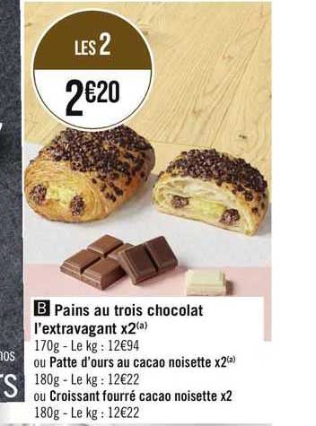 pains au trois chocolat l'extravagant x2 ou patte d'ours au cacao noisette x2 ou croissant fourré cacao noisette x2