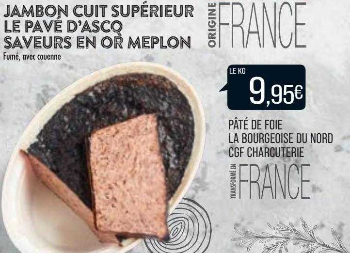 jambon cuit supérieur le pavé d'ascq saveurs en or meplon, pâté de foie la bourgeoise du nord cgf charcuterie