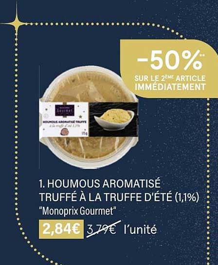 houmous aromatisé truffé à la truffe d'été (1.1%) "monoprix gourmet" -50% sur le 2ème article immédiatement