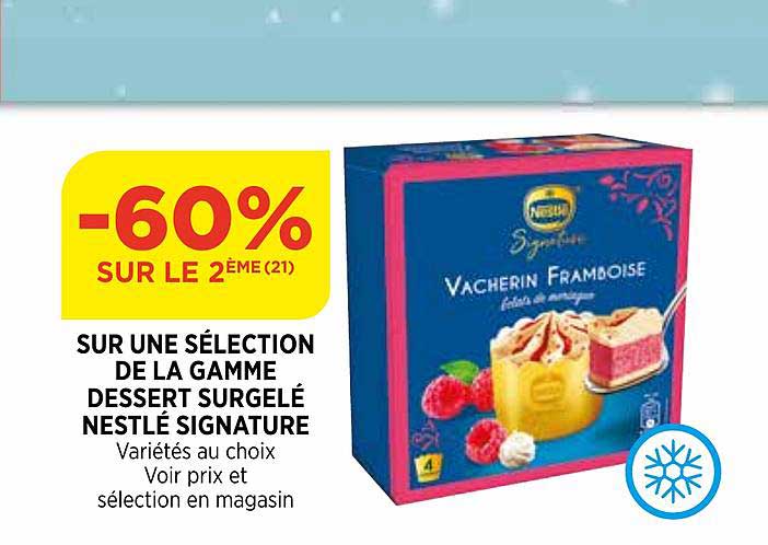 sur une sélection de la gamme dessert surgelé nestlé signature -60% sur le 2ème