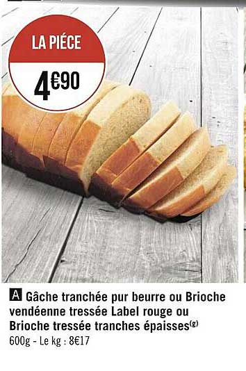 gâche tranchée pur beurre ou brioche vendéenne tressée label rouge ou brioche tressée tranches épaisses