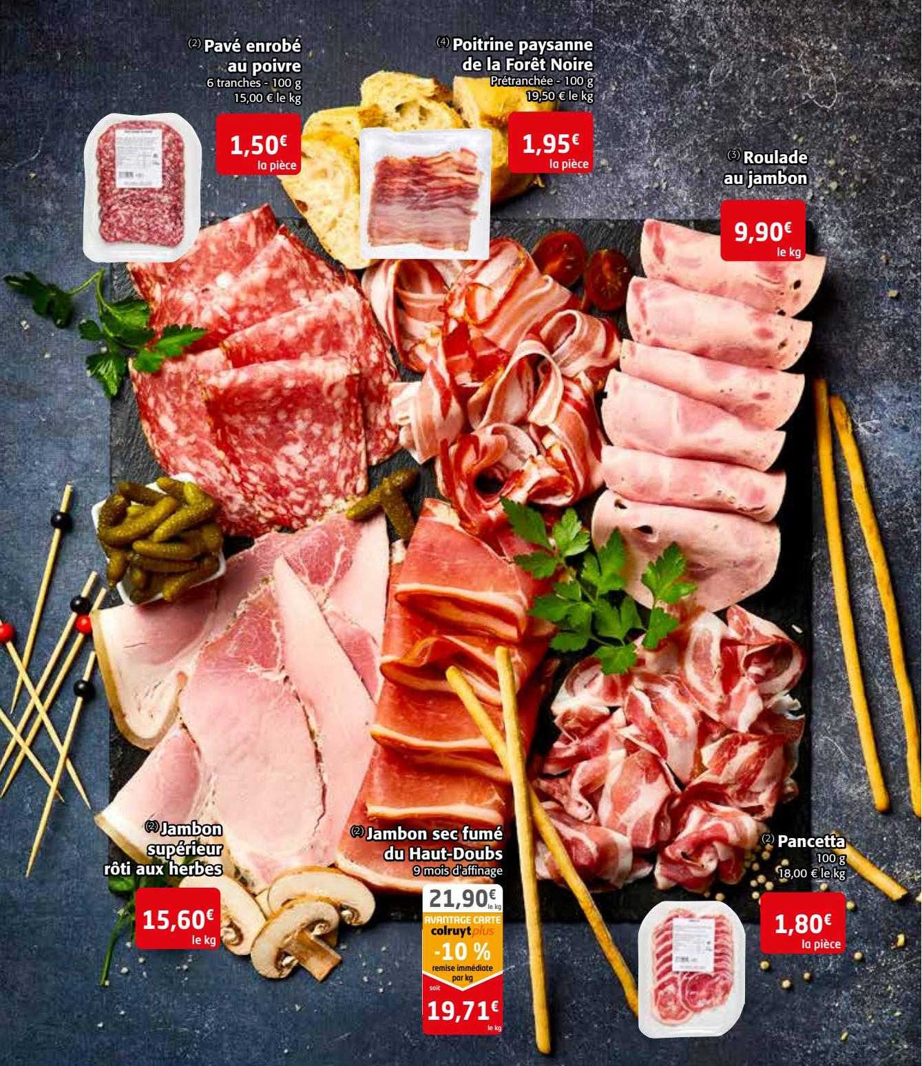 pavé enrobé au poivre, jambon supérieur rôti aux herbes, jambon sec fumé du haut-doubs, pancetta, poitrine paysanne de la forêt noire, roulade au jambon