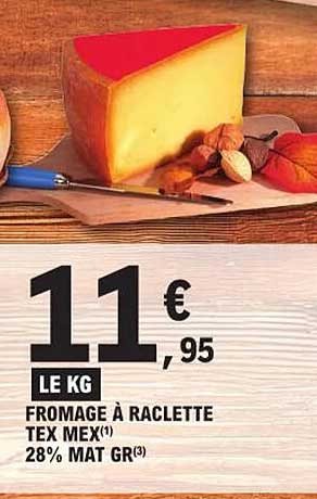 fromage à raclette tex mex 28% mat gr
