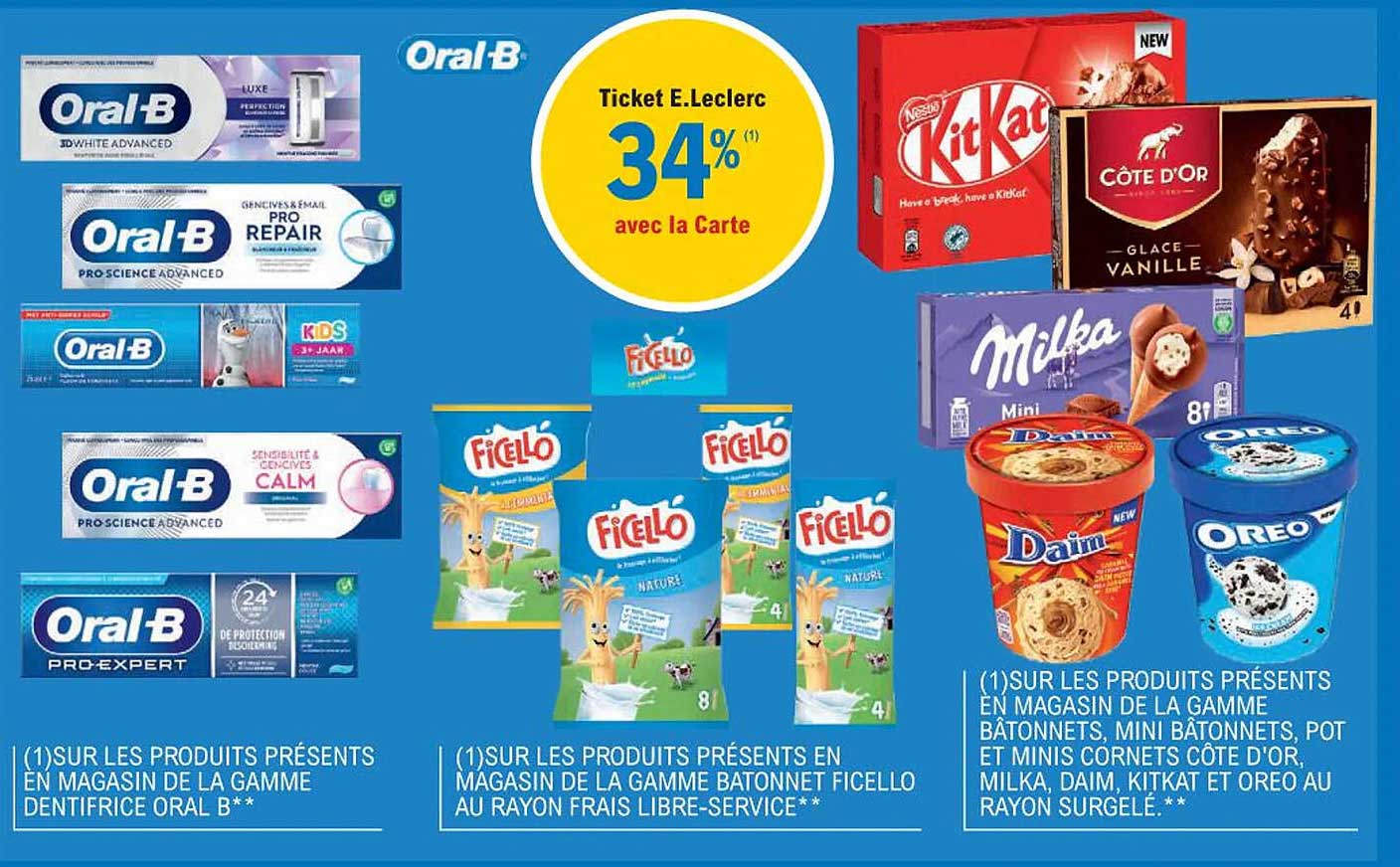 la gamme dentifrice oral-b, la gamme bâtonnet ficello au rayon frais libre-service, la gamme bâtonnets, mini bâtonnets, pot et minis cornets côte d'or, milka, daim, kitkat, et oreo au rayon surgelé