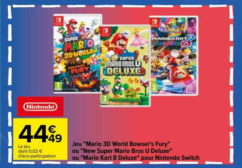 jeu "mario 3d world bowser's fury" ou "new super mario bros u deluxe" ou "mario kart 8 deluxe" pour nintendo switch