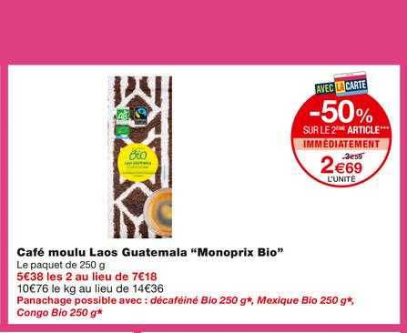 café moulu laos guatemala monoprix bio -50% sur le 2ème article immédiatement