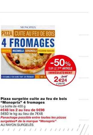 pizza surgelée cuite au feu de bois monoprix 4 fromages -50% sur le 2ème article immédiatement