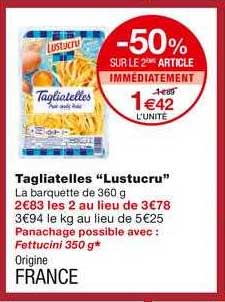 tagliatelles lustucru -50% sur le 2ème article immédiatement