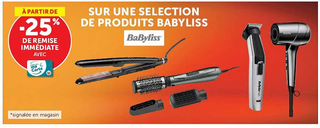 SUR UNE SELECTION DE PRODUITS BABYLISS