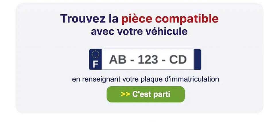 trouvez la pièce compatible avec votre véhicule
